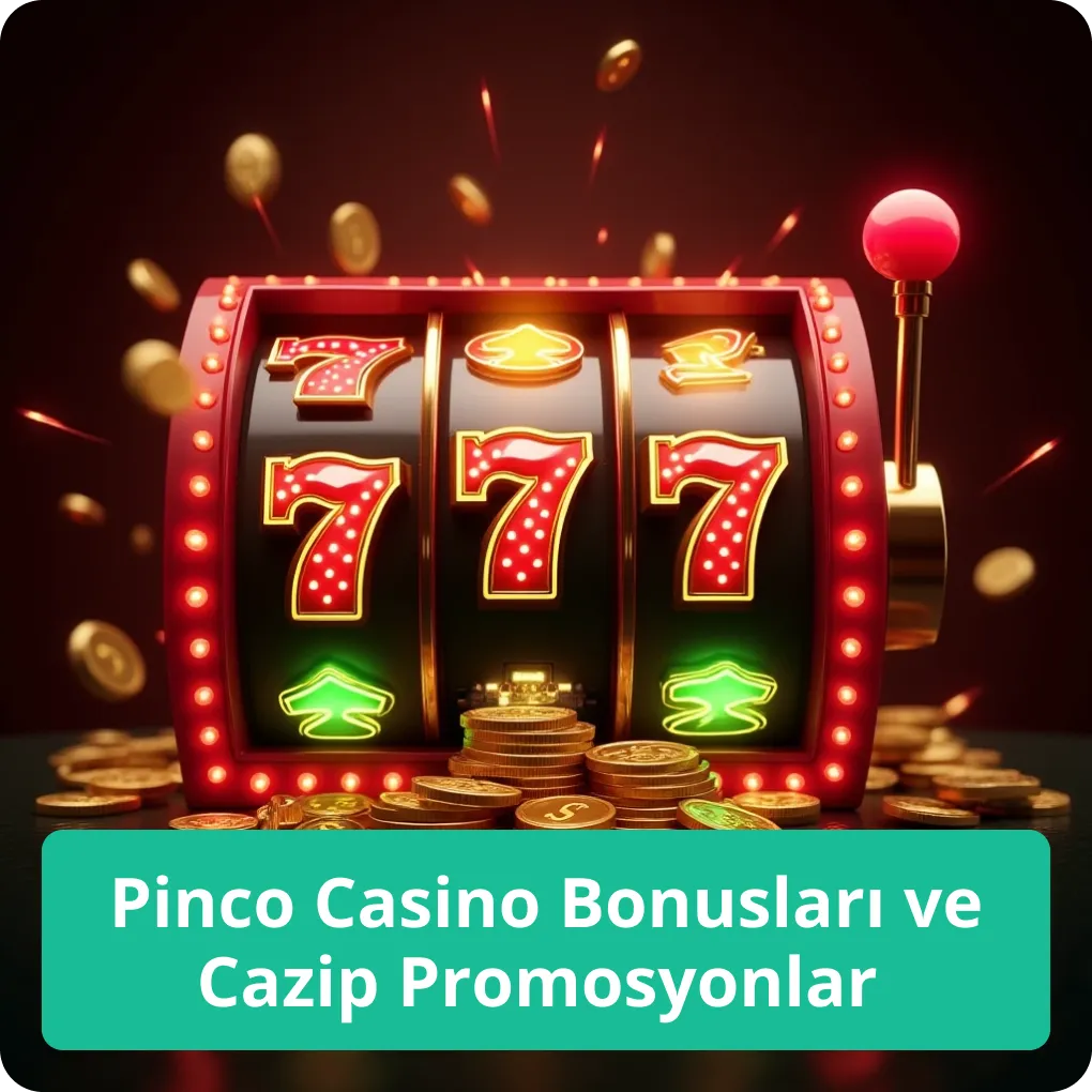 Pinco Casino Bonusları ve Cazip Promosyonlar
